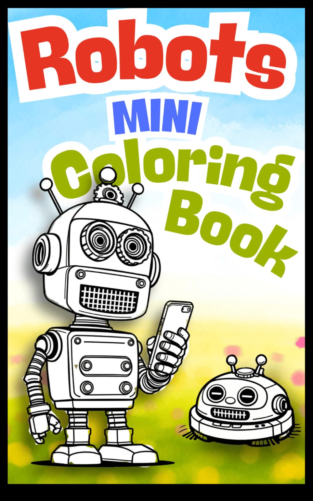 Robots MINI Coloring Book: 24 Whimsical Robot Scenes to Color
