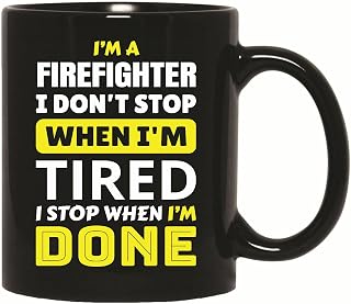 Firefighter Gift Inspiring Humor I Do not Stop Till I am Done 11oz 15oz Black Coffee Mug