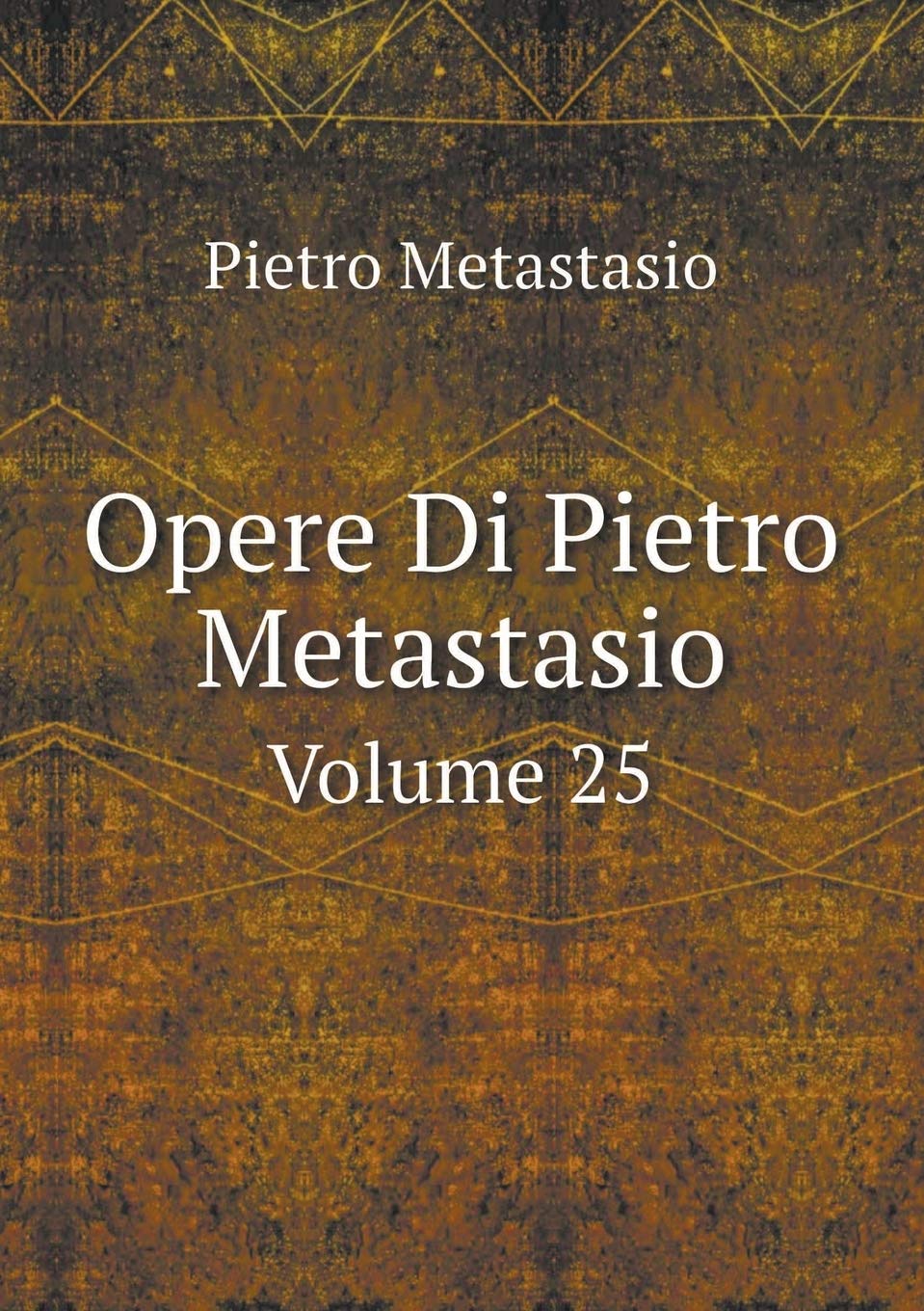 Opere Di Pietro Metastasio Volume 25