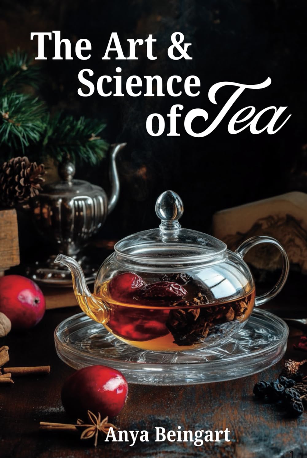 The Art and Science of Tea: Simple recepies of delicious tea