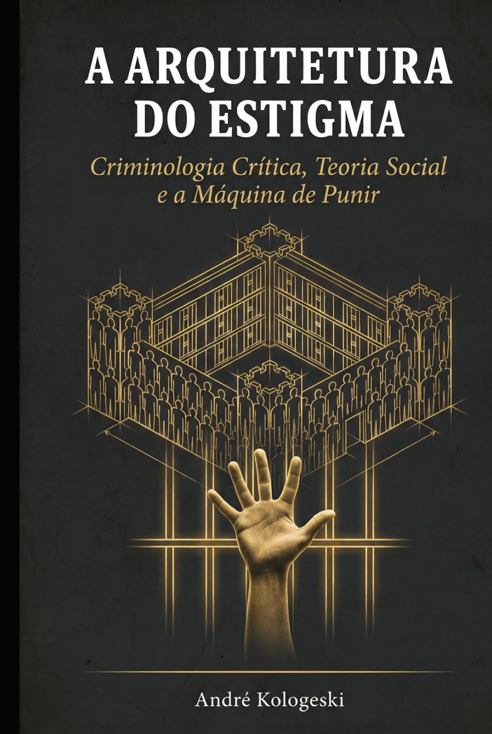 A ARQUITETURA DO ESTIGMA: Criminologia Crítica, Teoria Social e a Máquina de Punir (A22)