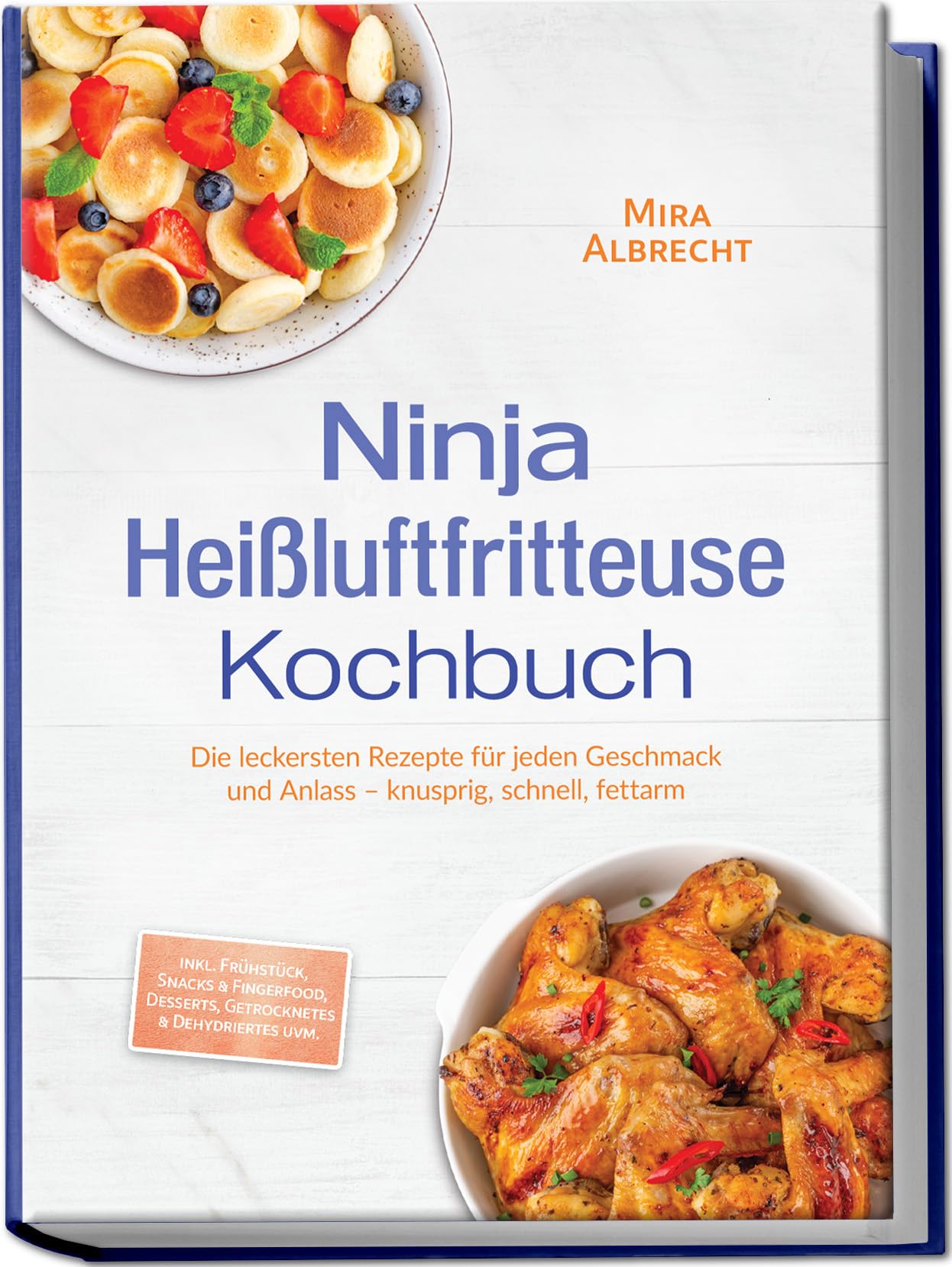 Ninja Heißluftfritteuse Kochbuch: Die leckersten Rezepte für jeden Geschmack und Anlass – knusprig, schnell, fettarm – inkl. Frühstück, Snacks & Fingerfood, Desserts, Getrocknetes & Dehydriertes uvm.