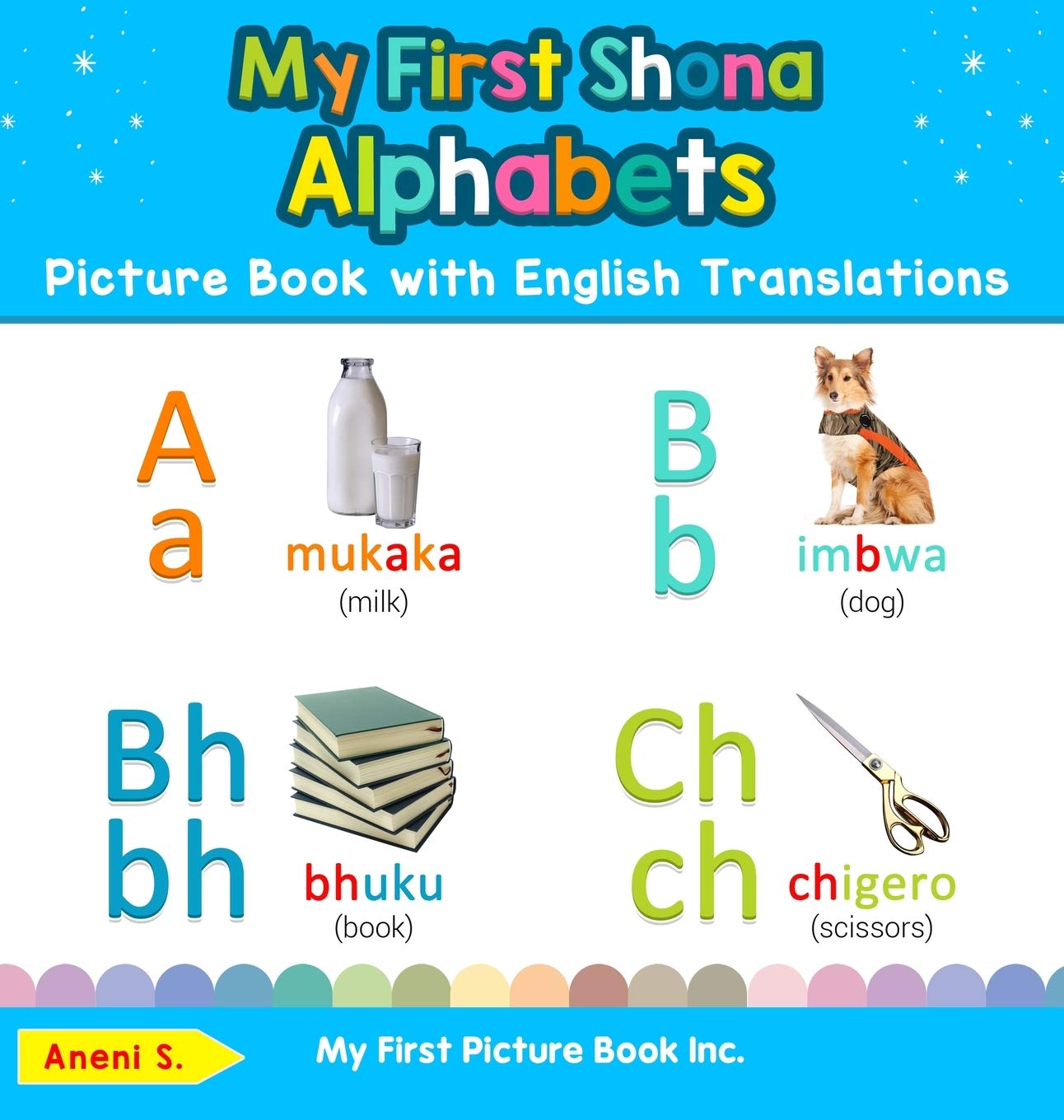 My First Shona Alphabets Picture Book with English Translations: Bilingual Early Learning & Easy Teaching Shona Books for Kids: 1 (Teach & Learn Basic Shona Words for Children)