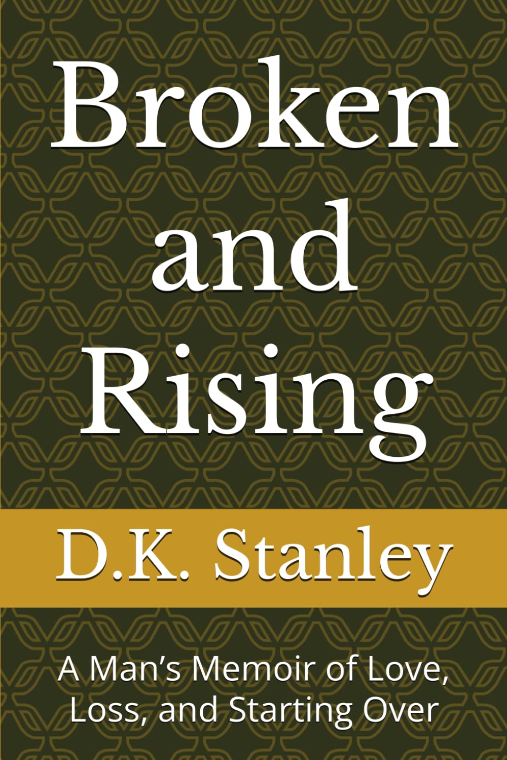 Broken and Rising: A Man’s Memoir of Love, Loss, and Starting Over