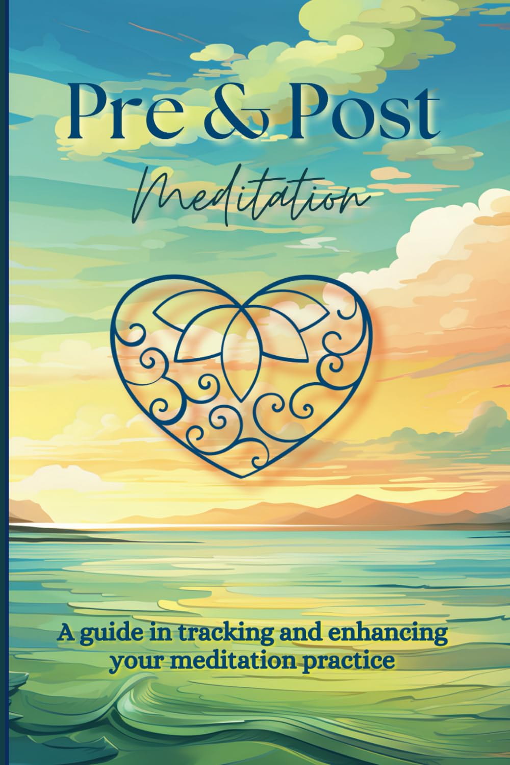 Pre & Post Meditation Journal: A Sidekick Guide to Tracking and Enhancing Your Meditation Practice: Elevate Your Mindfulness Journey with Daily Insights and Progress Reflections in a 90-Day Notebook