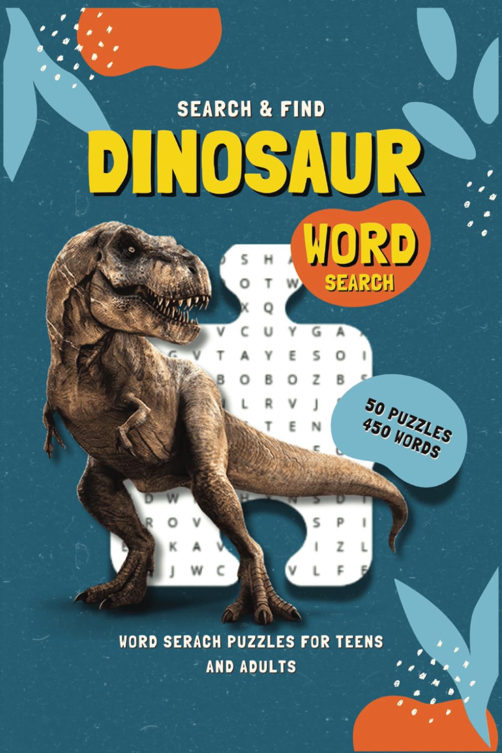 Dinosaur Word Search Puzzle Book: Word Searches with Easy to Read Print about Dinosaurs, Jurassic, Dino Themed words | 6x9 inches, 100 pages | 50 Puzzles...Gift for Teens and Adults