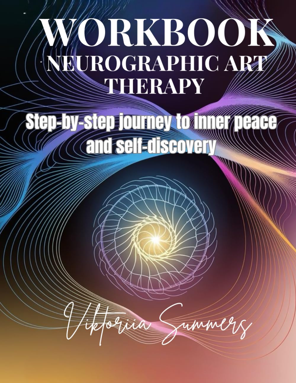 Neurographic Art Therapy Workbook: A Practical Guide to Self-Discovery and Emotional Transformation: Step-by-step journey to inner peace and self-discovery
