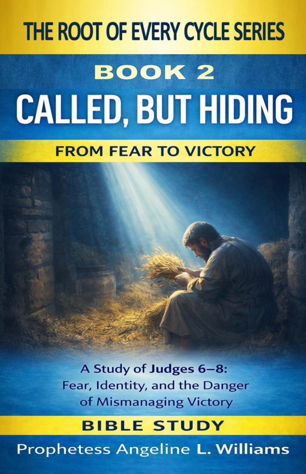 Called, But Hiding: A Study of Judges Chapters 6–8 (The Root Of Every Cycle Series)