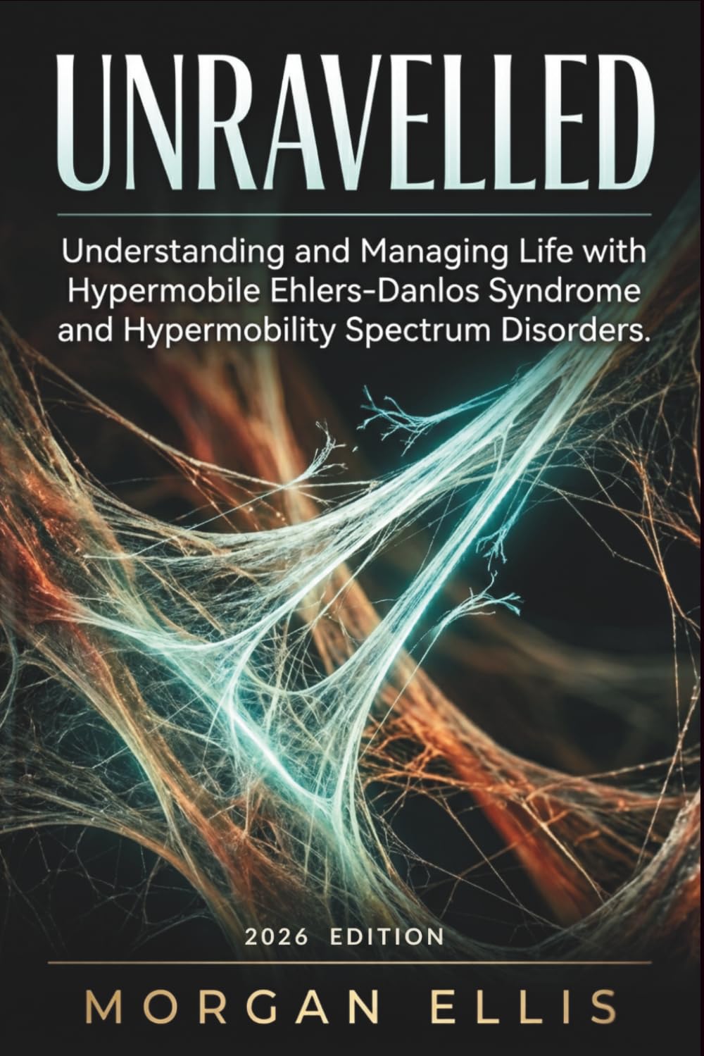 Unravelled: Understanding and Managing Life with Hypermobile Ehlers-Danlos Syndrome and Hypermobility Spectrum Disorders