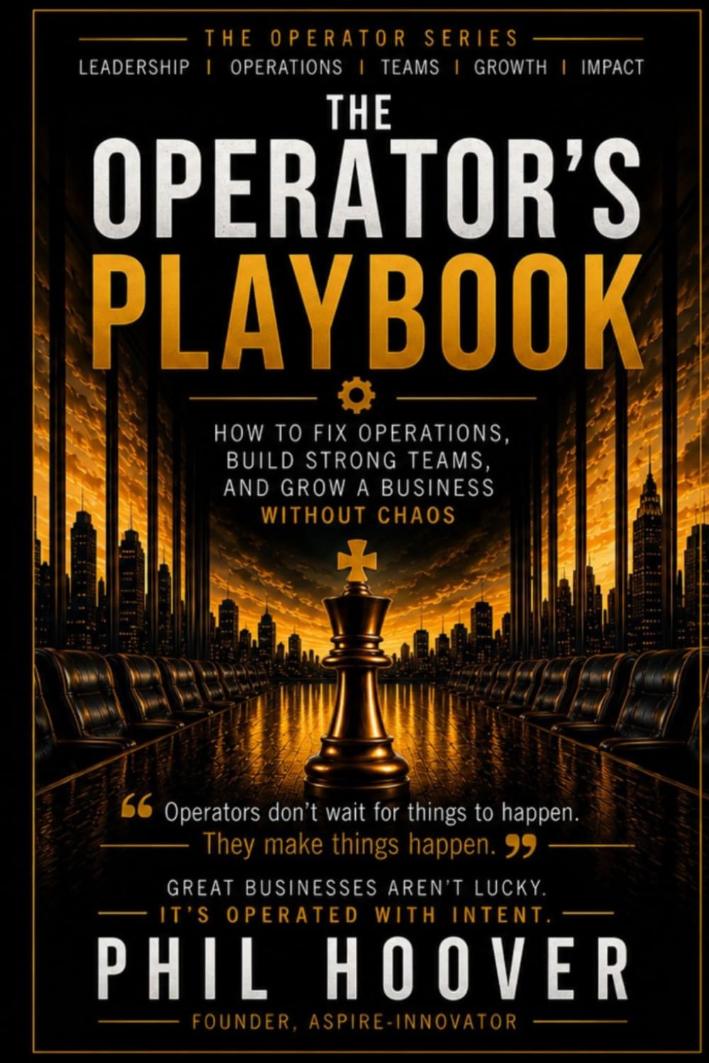 THE OPERATOR’S PLAYBOOK: the foundational guide to leadership, systems, communication, and operational discipline