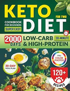 Keto Diet Cookbook for Beginners for Two: 120+ Super Easy 30-Minute Low-Carb & High-Protein Recipes with a 30-Day Meal Plan – Cook Smarter, Lose Weight, and Stay in Ketosis Together
