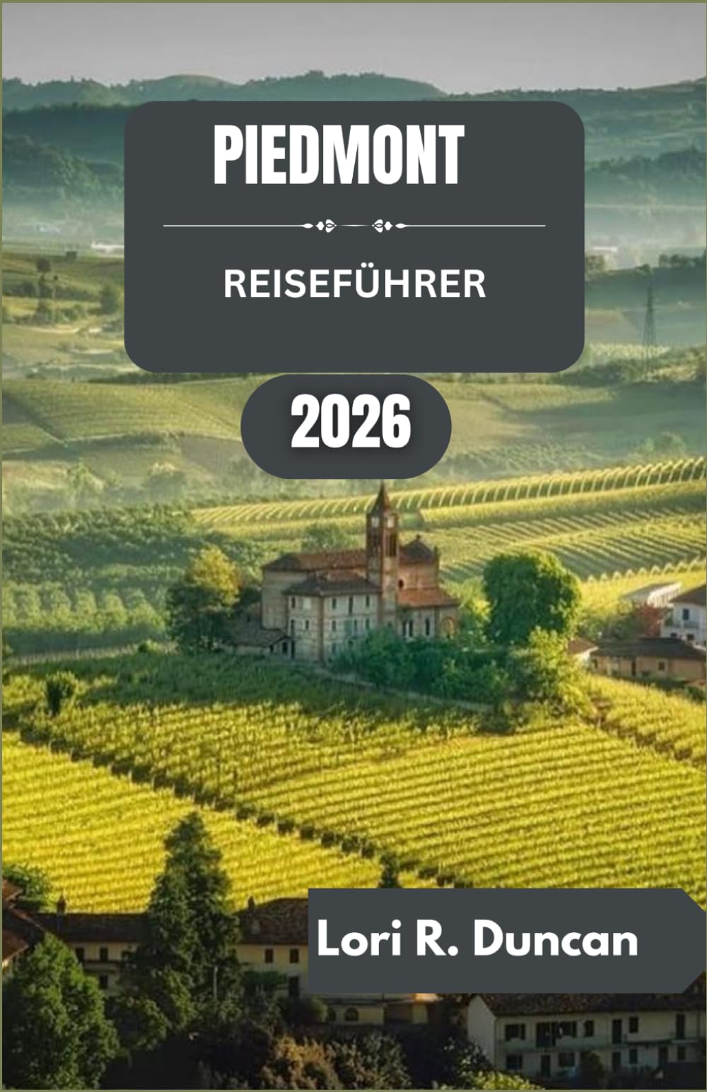 PIEDMONT-REISEFÜHRER 2026: Praktische Routen, kulinarische Traditionen, malerische Fahrten und kulturelle Sehenswürdigkeiten in Norditalien