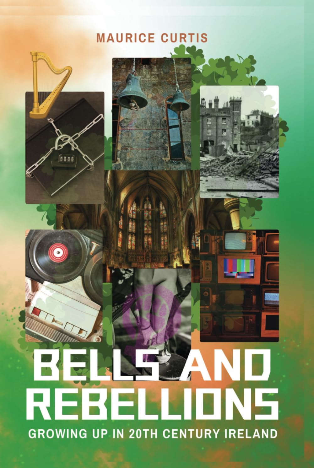 BELLS AND REBELLIONS: GROWING UP IN 20th CENTURY IRELAND