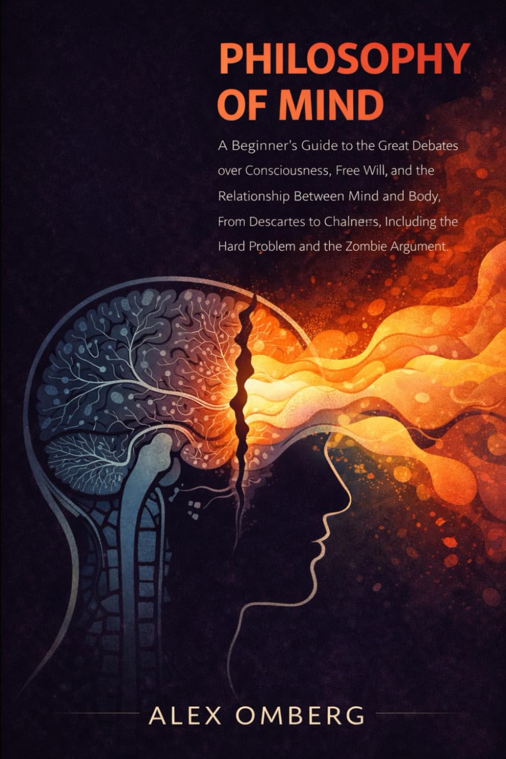 Philosophy of Mind: A Beginner's Guide to the Great Debates over Consciousness, Free Will, and the Relationship Between Mind and Body, Including the ... (Beginner's Guide to Philosophical Movements)