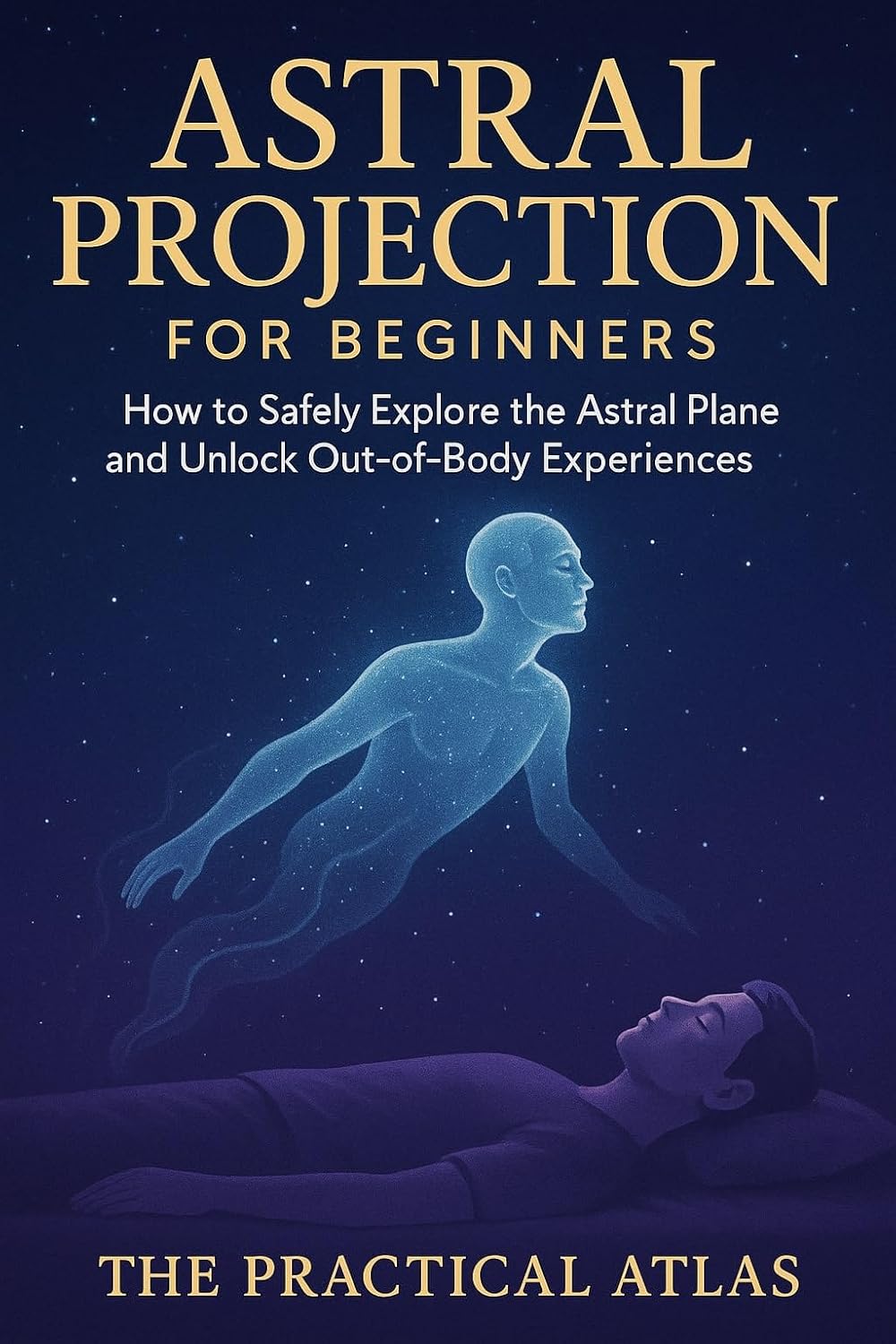 Astral Projection for Beginners: How to Safely Explore the Astral Plane and Unlock Out-of-Body Experiences (Half Hour Help Psychic and Paranormal Ability Series)