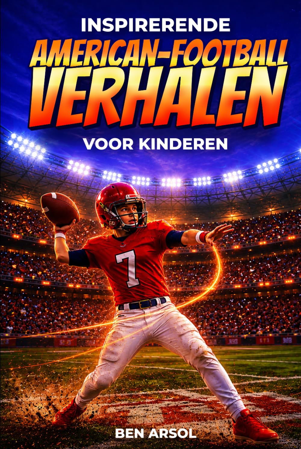 Inspirerende American Football-verhalen voor kinderen: 15 inspirerende ware American football-verhalen voor jonge lezers met lessen in moed, doorzettingsvermogen en nooit opgeven