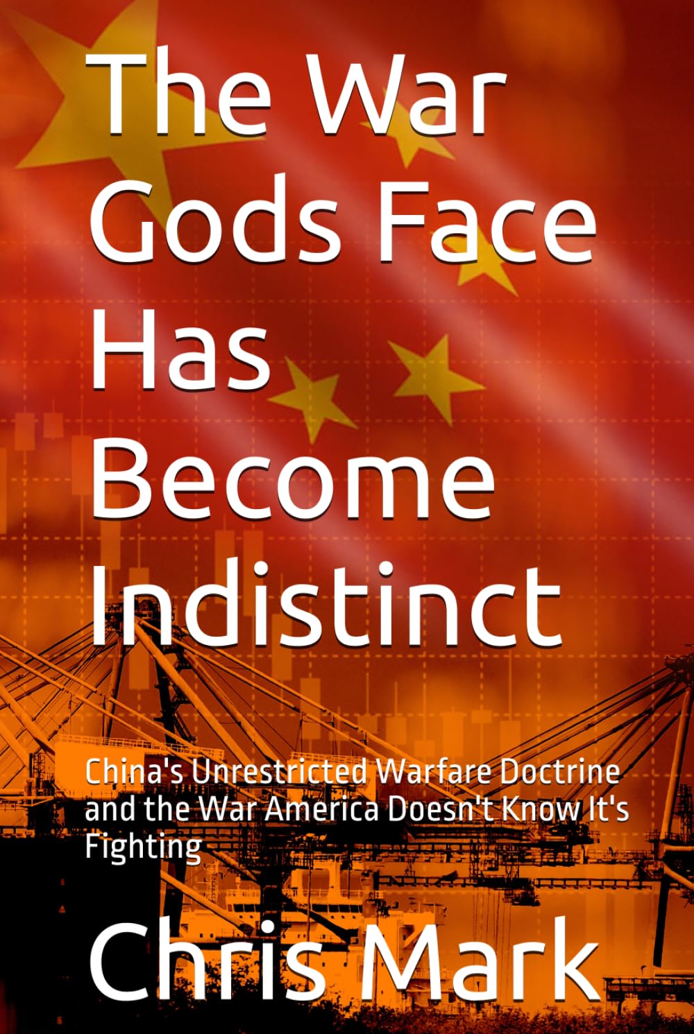 The War Gods Face Has Become Indistinct: China's Unrestricted Warfare Doctrine and the War America Doesn't Know It's Fighting