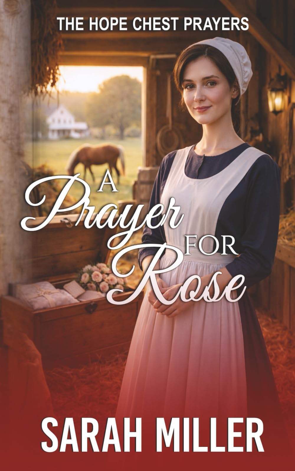 A Prayer for Rose: A Tender Amish Romance of Learning to Believe Again (The Hope Chest Prayers)