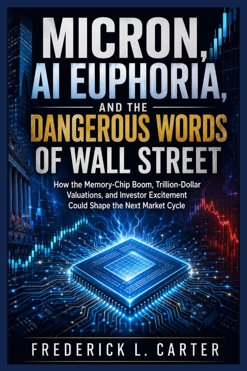 Micron, AI Euphoria, and the Dangerous Words of Wall Street: How the Memory-Chip Boom, Trillion-Dollar Valuations, and Investor Excitement Could Shape the Next Market Cycle