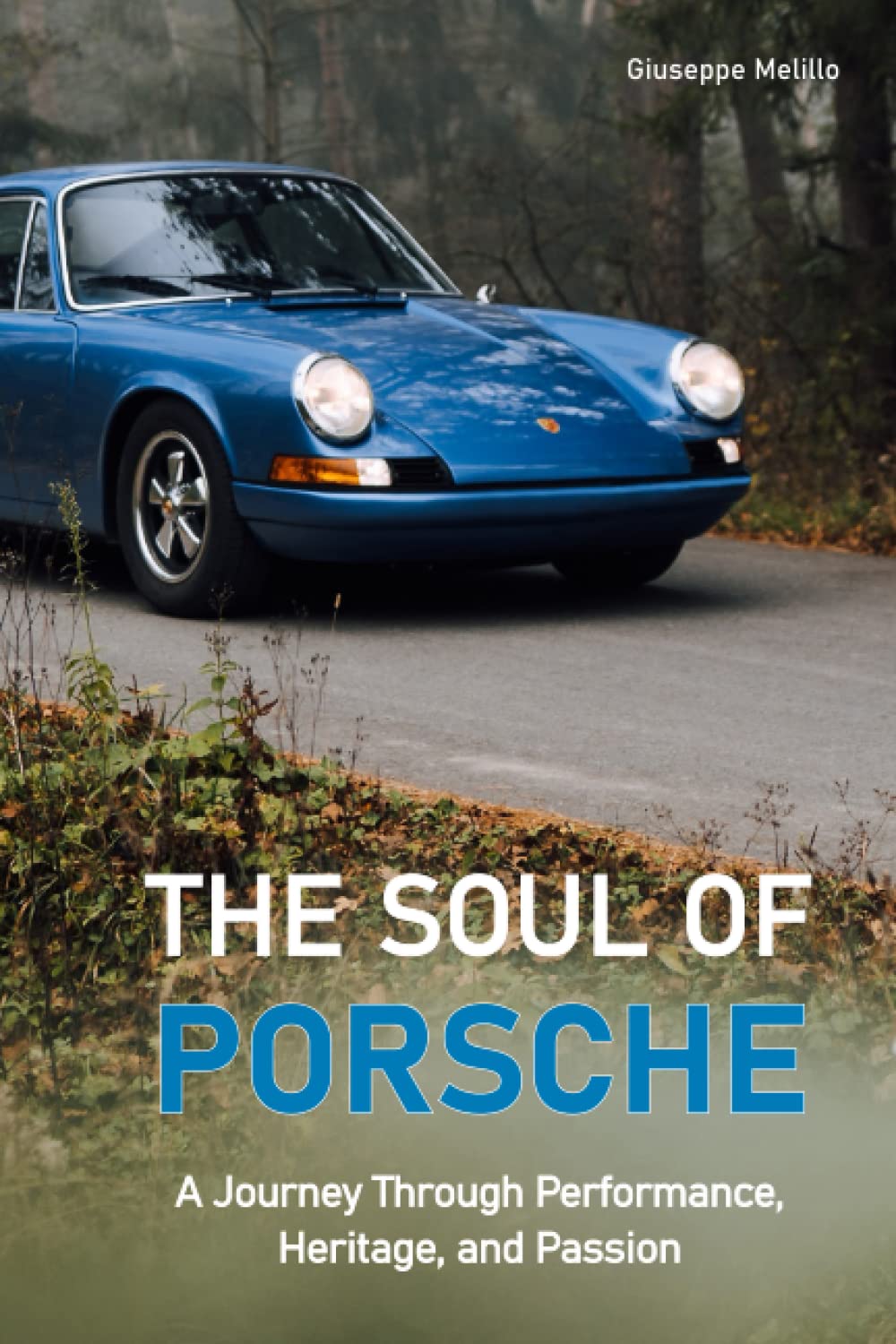 The Soul of Porsche: A Journey Through Performance, Heritage, and Passion (Cars)