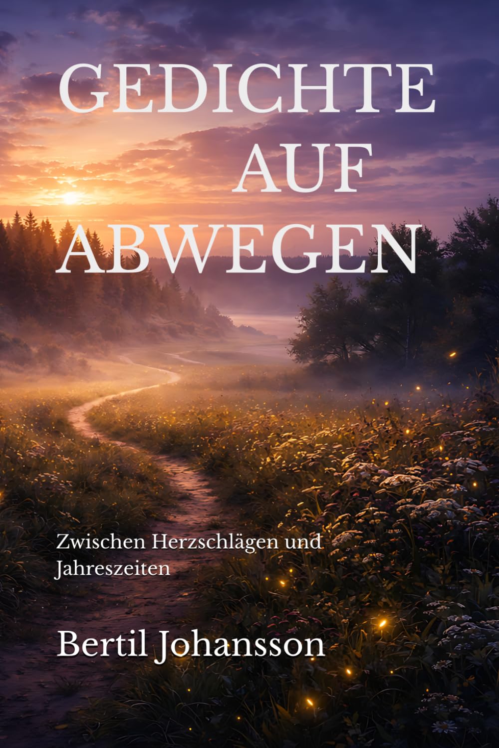 GEDICHTE AUF ABWEGEN: Zwischen Herzschlägen und Jahreszeiten (Im Atem der Zeit)