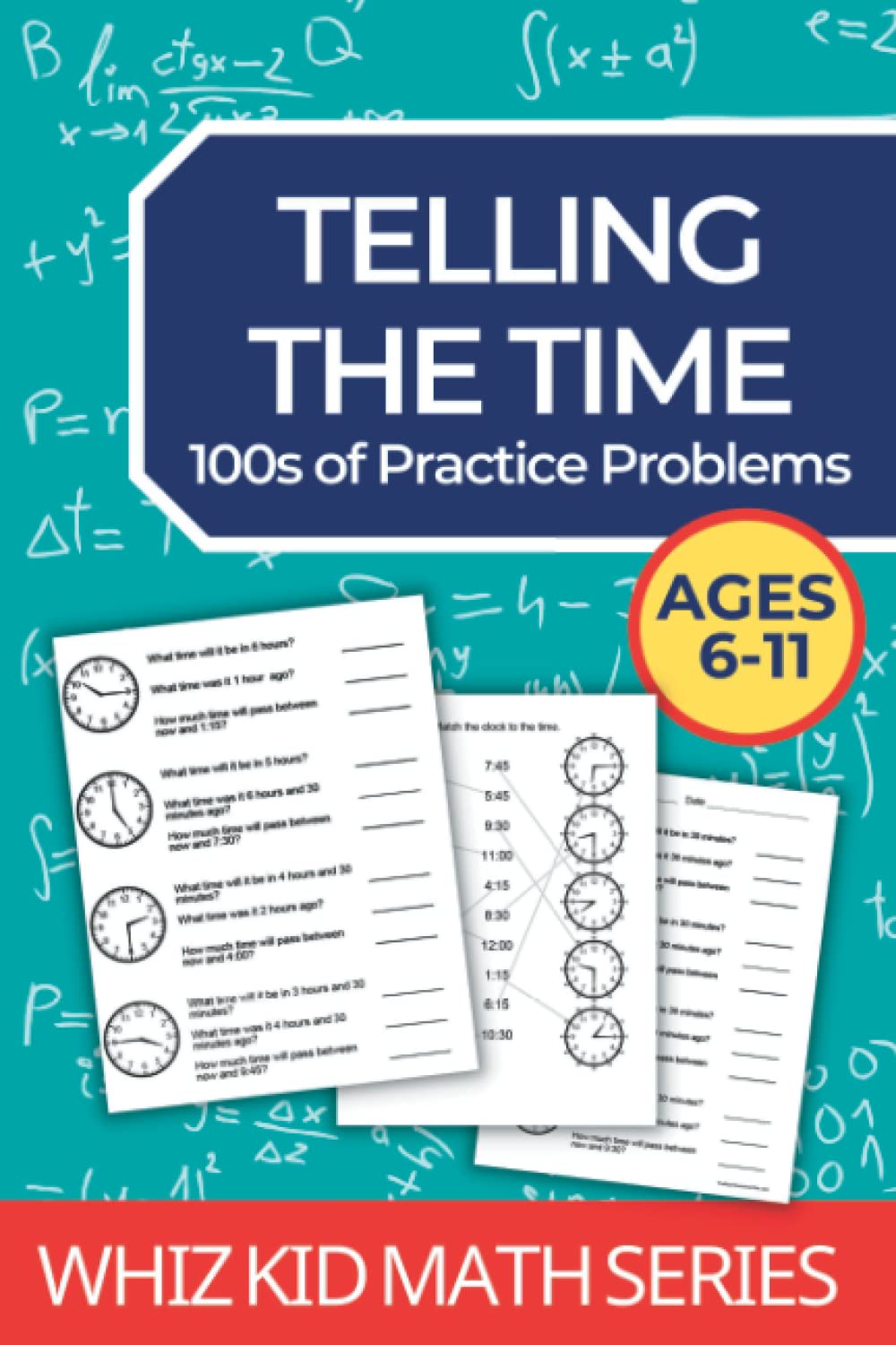 Telling the Time Workbook: 100s of practice problems including elapsed time, start and end times, matching clocks (Whiz Kid Math Series)