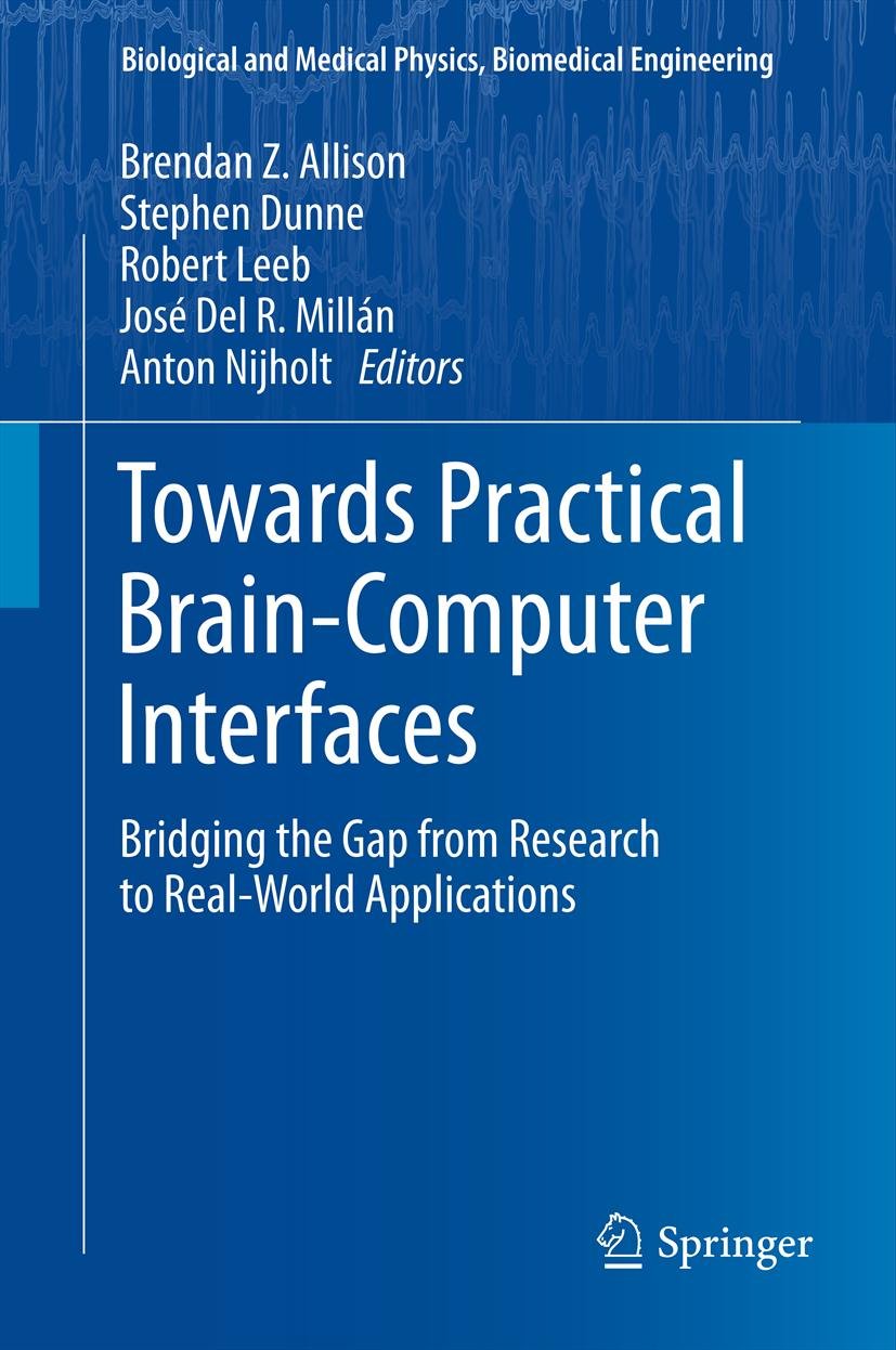 Towards Practical Brain-Computer Interfaces: Bridging the Gap from Research to Real-World Applications (Biological and Medical Physics, Biomedical Engineering)