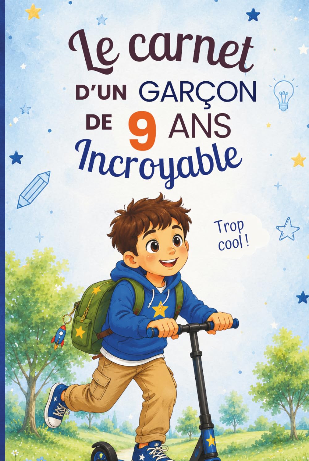 Le carnet d’un garçon incroyable de 9 ans: Cahier d’activités pour stimuler l’imagination, la créativité et la confiance en soi – le cadeau parfait pour un garçon de 9 ans