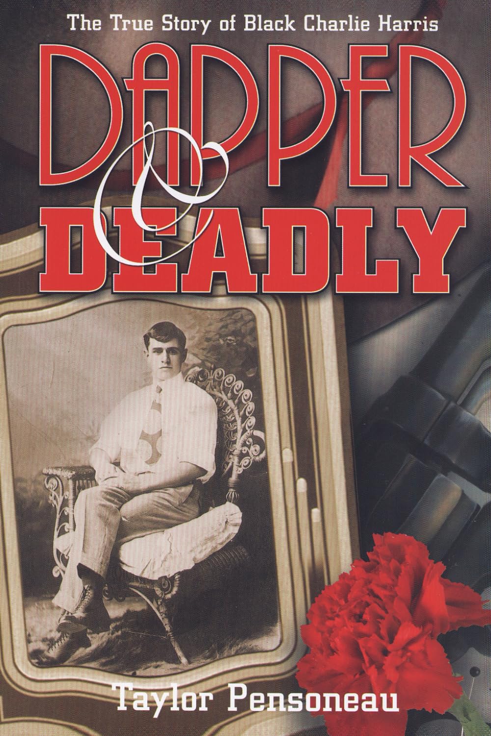 Dapper & Deadly: The True Story of Black Charlie Harris (Legendary Illinois Gangsters)
