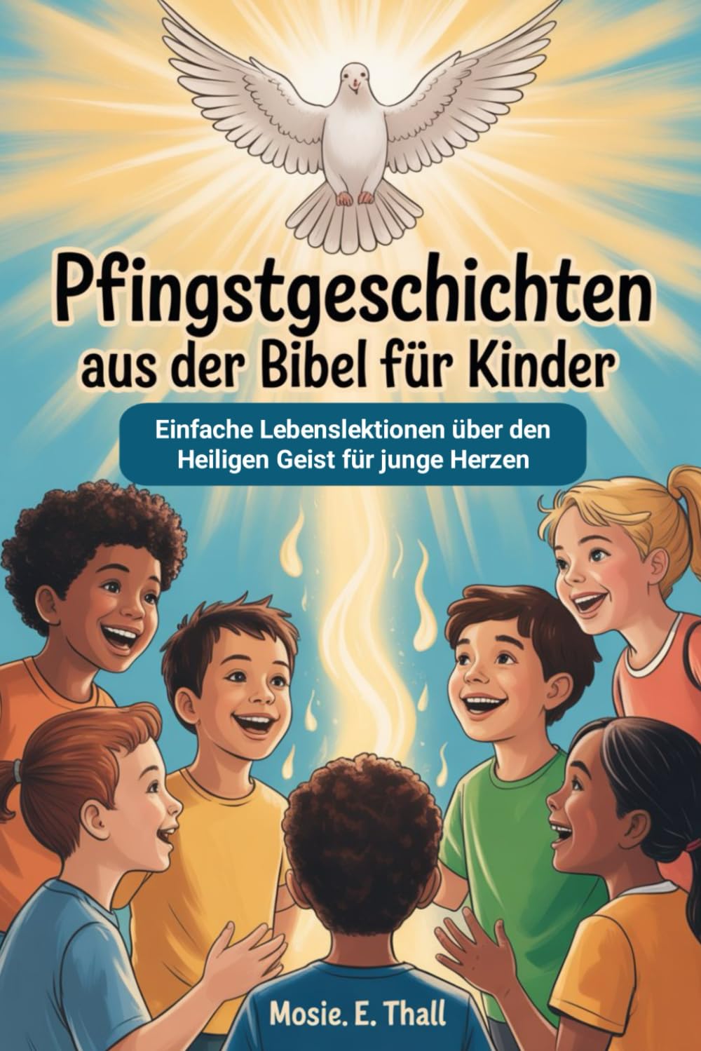 Pfingstgeschichten Aus Der Bibel Für Kinder: Einfache Lebenslektionen über den Heiligen Geist für junge Herzen