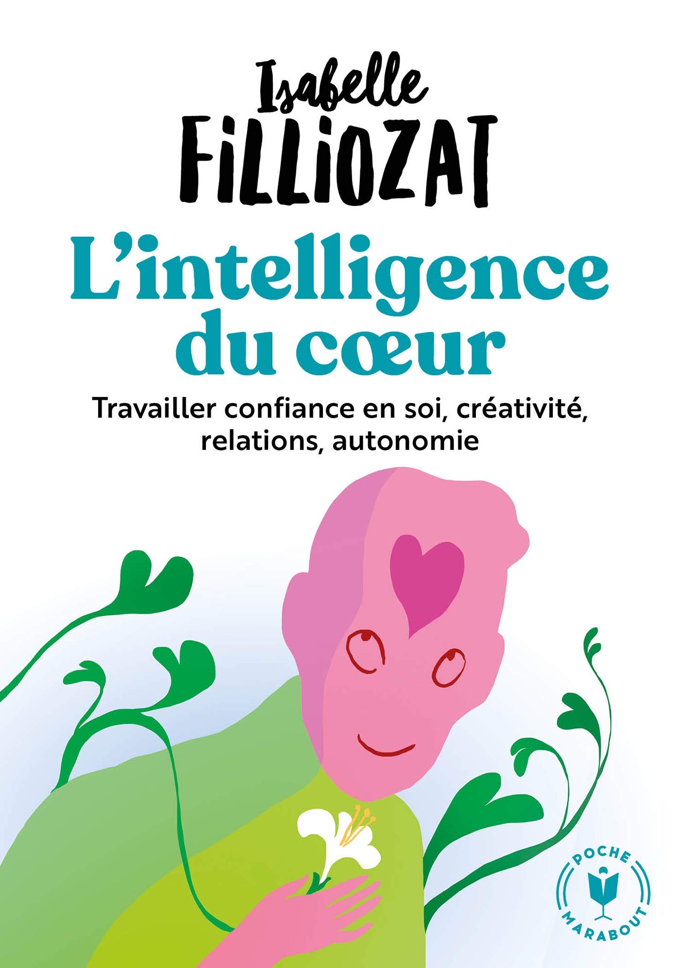 MARABOUT L'Intelligence Du Coeur. Travailler Confiance en Soi, Créativité, Relations, Autonomie. 31564 (Bien-Être - Psy)