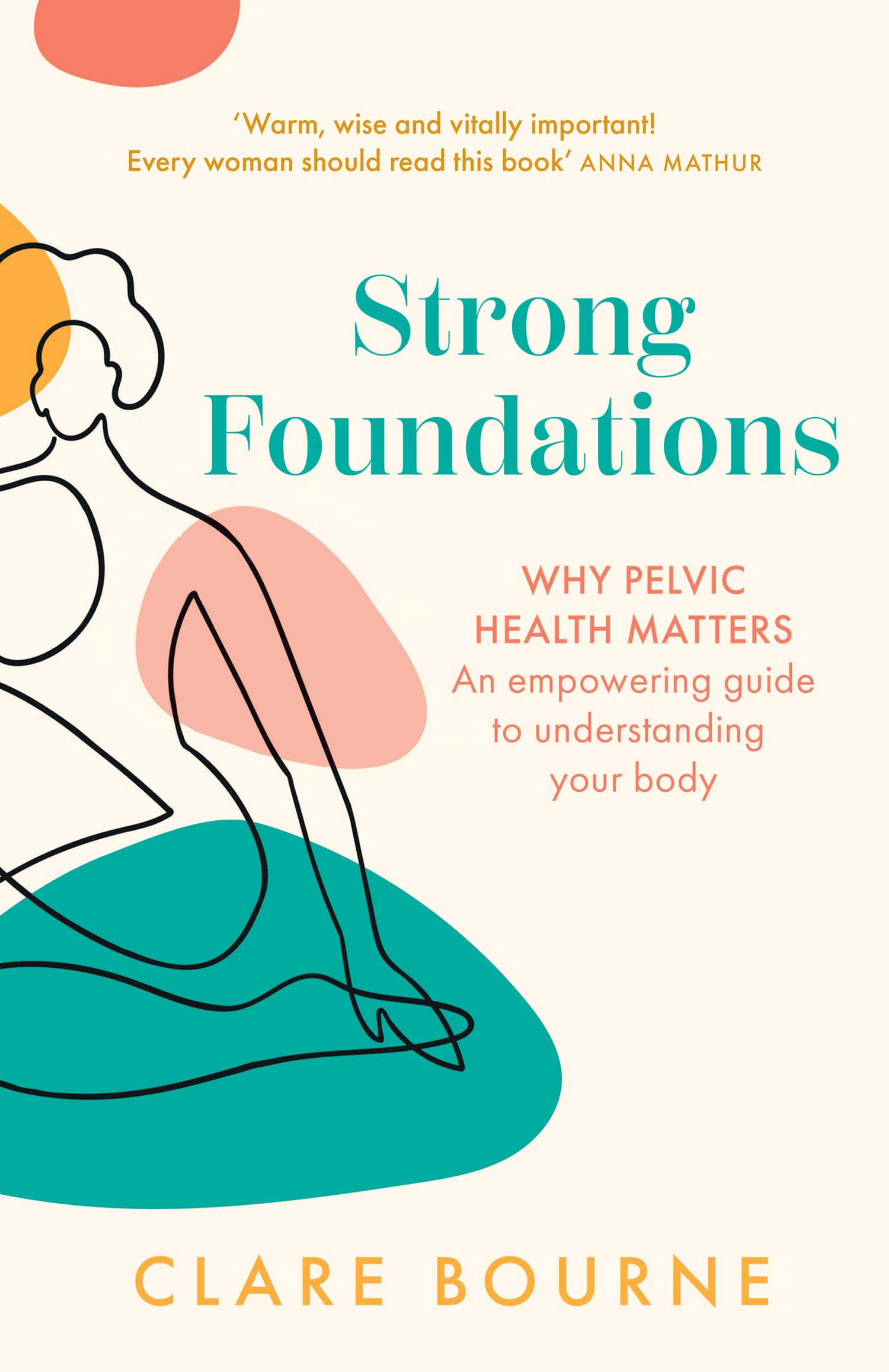 Strong Foundations: The ultimate guide to pelvic floor health through pregnancy, birth, postpartum, perimenopause and menopause