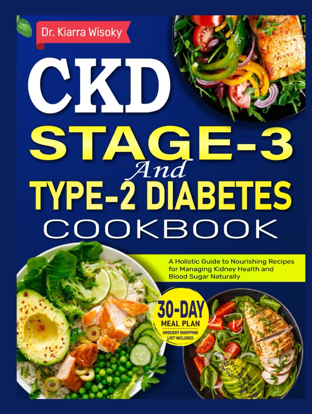 CKD Stage 3 and Type 2 Diabetes Cookbook: A Holistic Guide to Nourishing Recipes for Managing Kidney Health and Blood Sugar Naturally