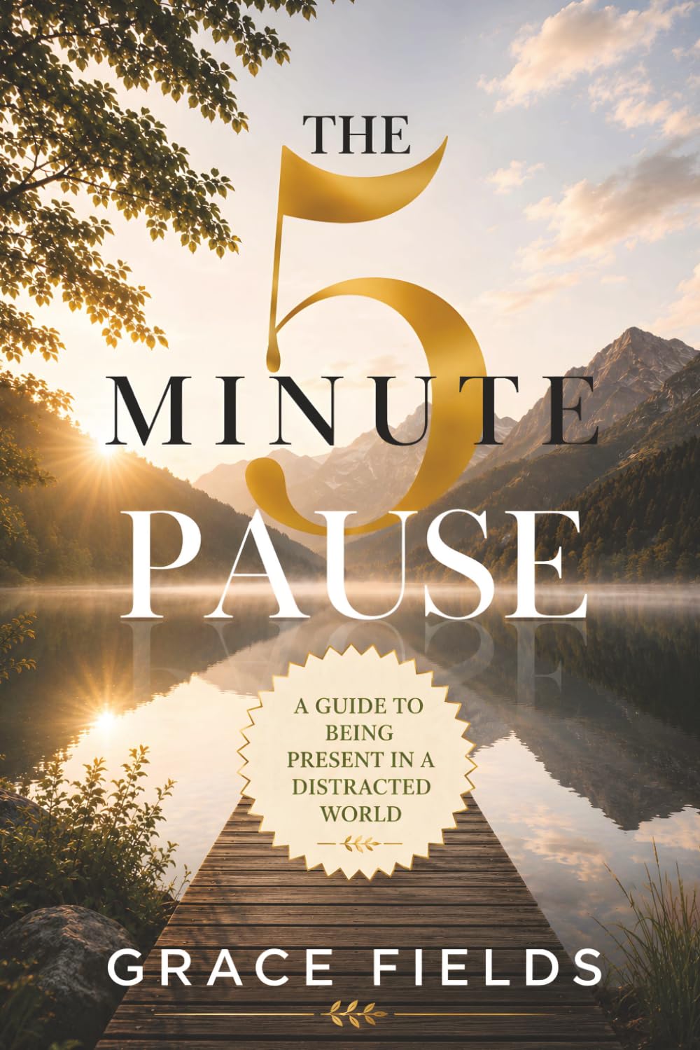 The 5 Minute Pause: A Guide to Being in the Present in a Distracting World