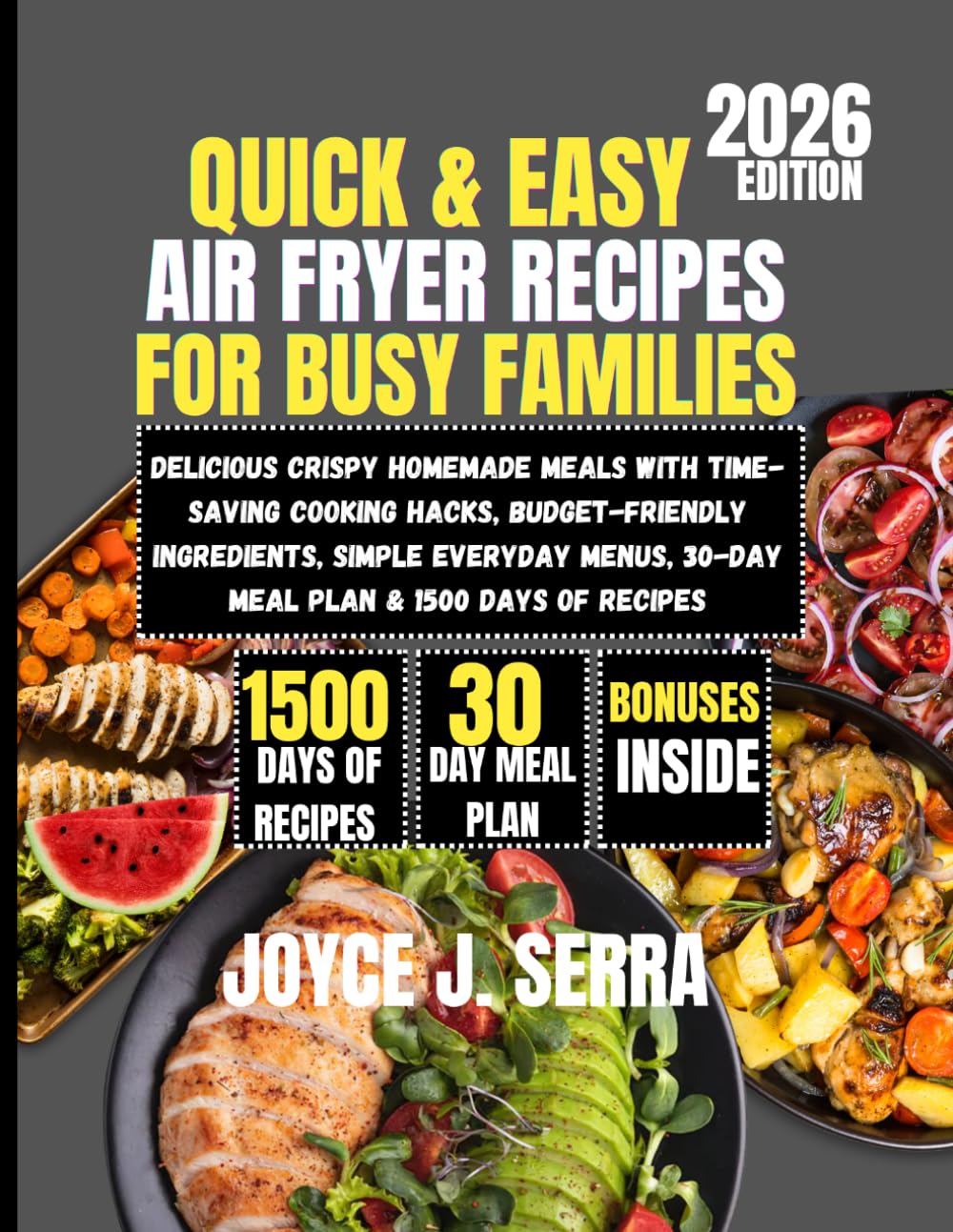Quick & Easy Air Fryer Recipes for Busy Families 2026: Delicious Crispy Homemade Meals with Time-Saving Cooking Hacks, Budget-Friendly Ingredients, ... (The Joyce J. Serra Kitchen Collection)