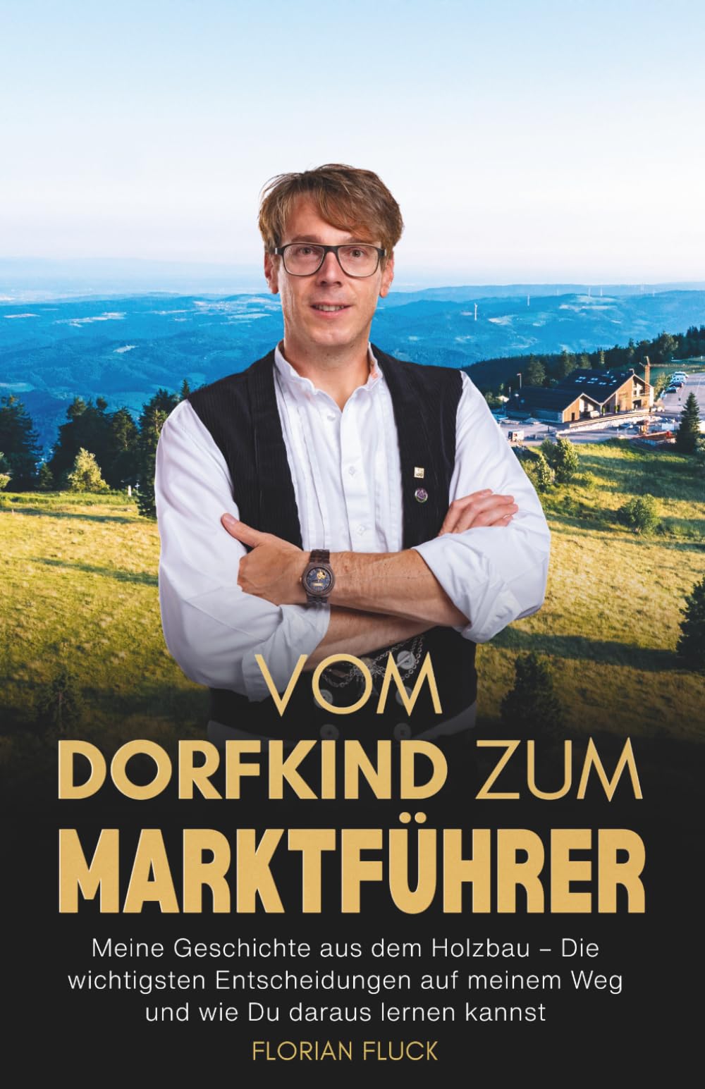 VOM DORFKIND ZUM MARKTFÜHRER: Meine Geschichte aus dem Holzbau – Die wichtigsten Entscheidungen auf meinem Weg und wie Du daraus lernen kannst
