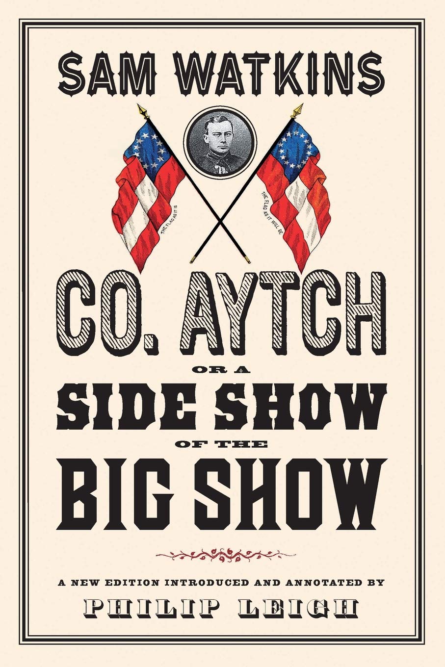 Co. Aytch, or a Side Show of the Big Show: A New Edition Introduced and Annotated by Philip Leigh