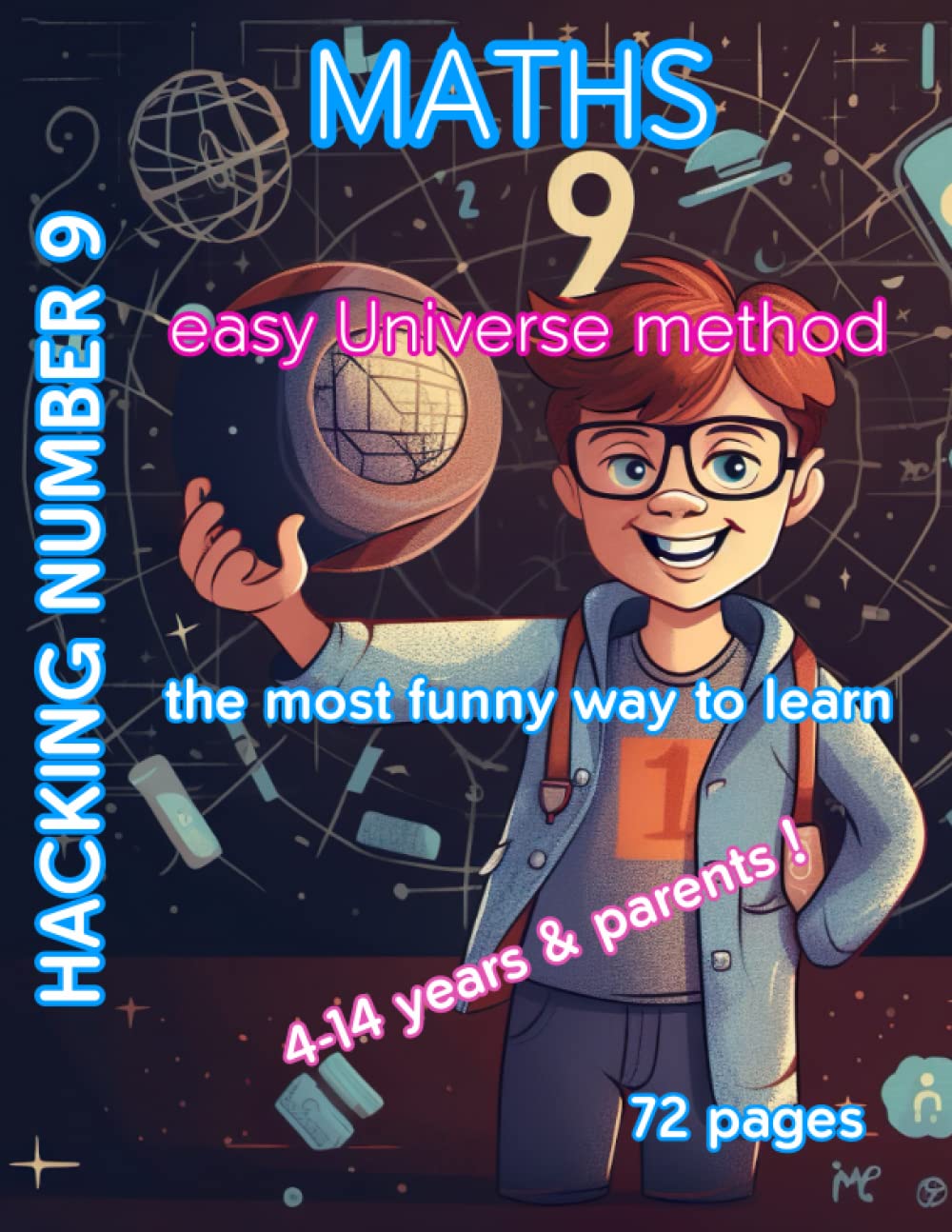 Hacking Number 9 : It's not Math it's fun for kids 4-14 years & parents - NUmber 9 explained: Number 9 is more than a number in math, it's the Universe, discover 72 pages