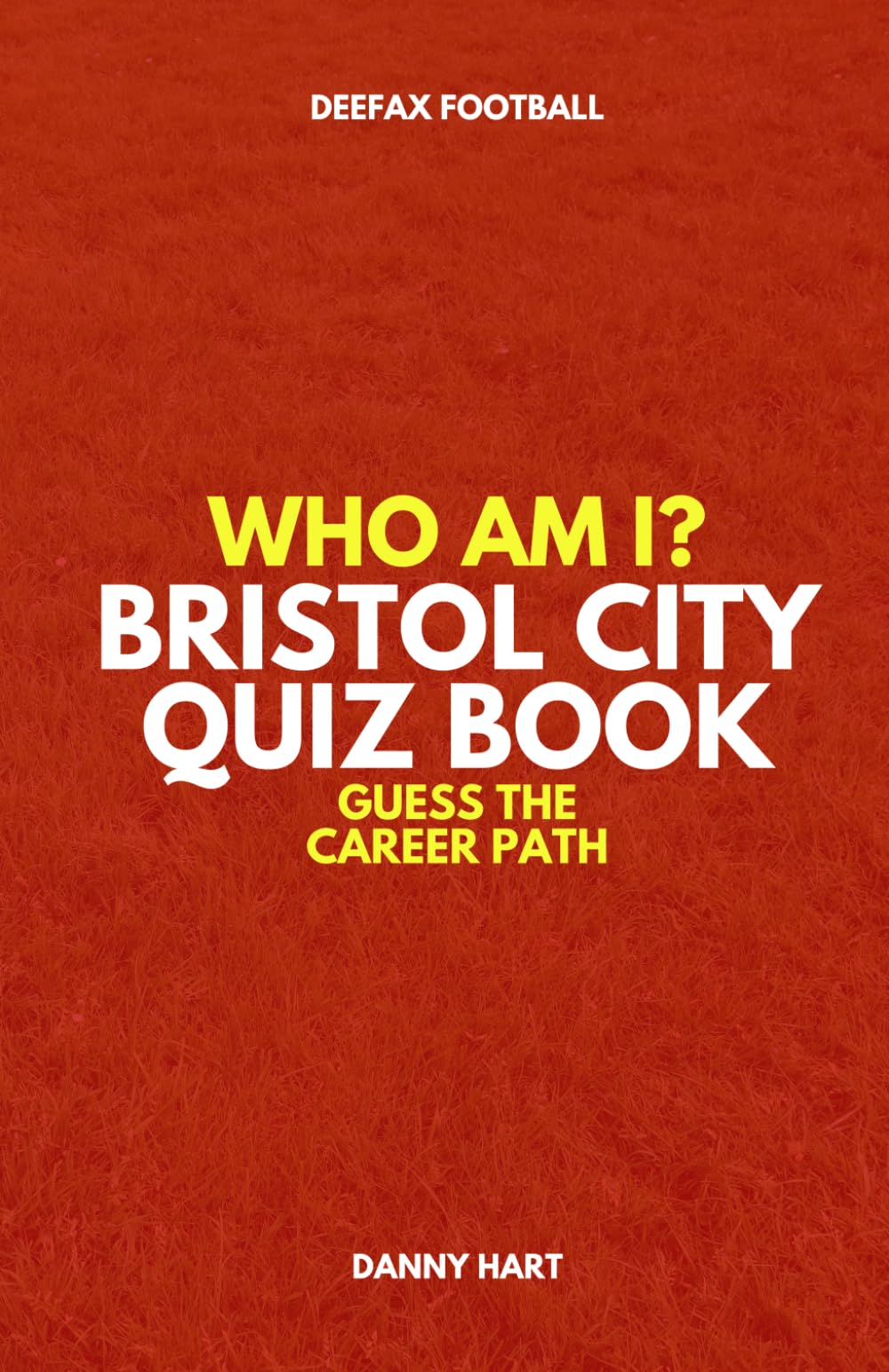 Bristol City Quiz Book – Who Am I? Guess The Career Path: Football Trivia & Legends (Who Am I? Guess The Career Path: Football Quiz Questions)