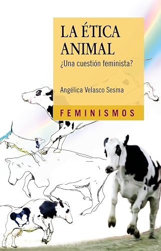 La Ética Animal: ¿Una cuestión feminista? (Feminismos)