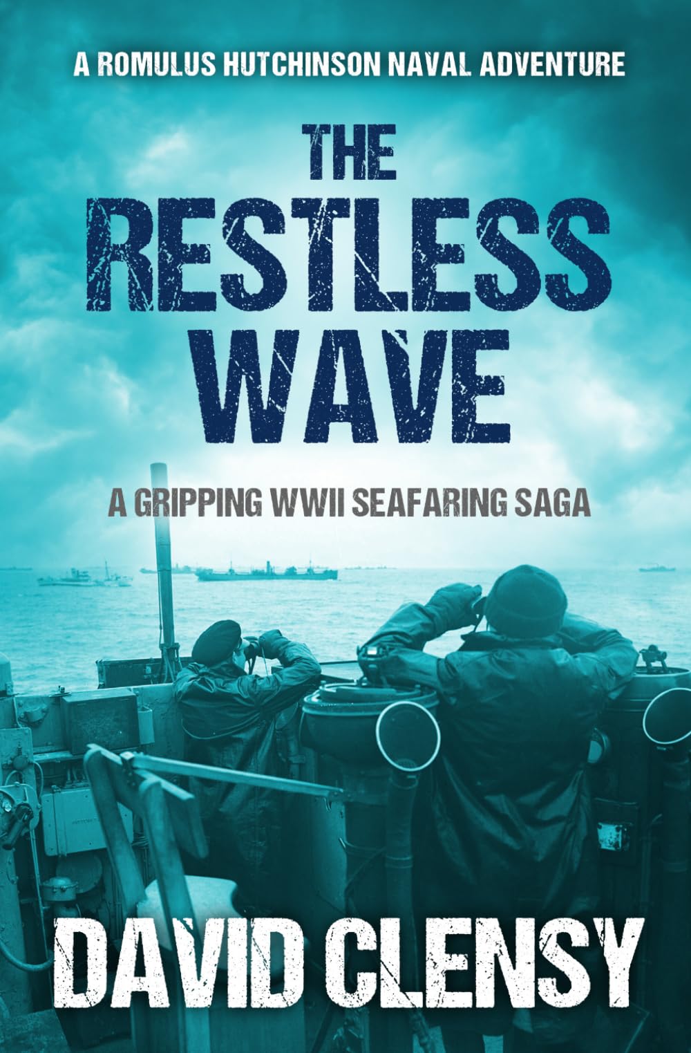 The Restless Wave: A gripping WWII seafaring saga (Romulus Hutchinson Naval Adventures)