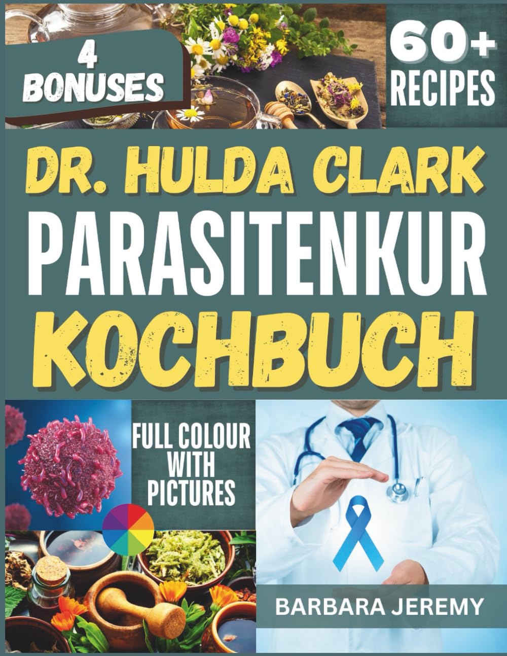 DR. HULDA CLARK PARASITENKUR KOCHBUCH: Über 60 Rezepte gegen Pilzinfektionen zur schnellen Entgiftung und Beseitigung von Krankheitserregern