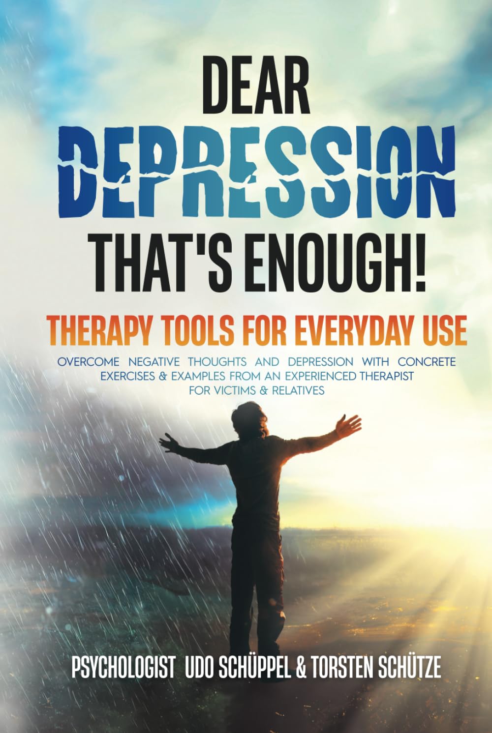DEAR DEPRESSION - THAT'S ENOUGH! THERAPY TOOLS FOR EVERYDAY LIFE: Overcome negative thoughts and depression with concrete exercises & examples from an experienced therapist! For victims & relatives