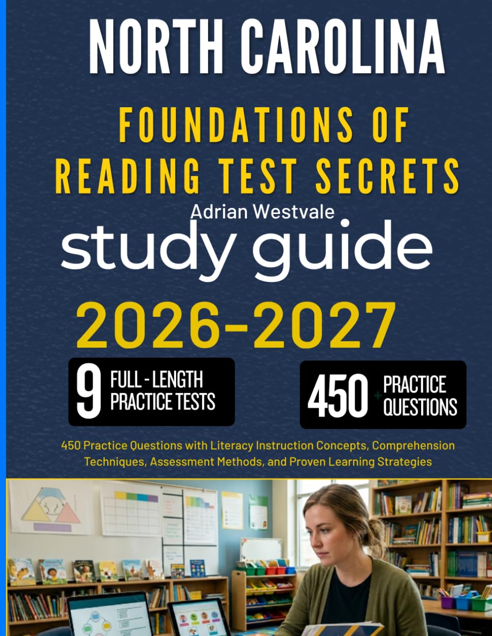 NORTH CAROLINA FOUNDATIONS OF READING TEST SECRETS STUDY GUIDE: 450 Practice Questions with Literacy Instruction Concepts, Comprehension Techniques, Assessment Methods, and Proven Learning Strategies