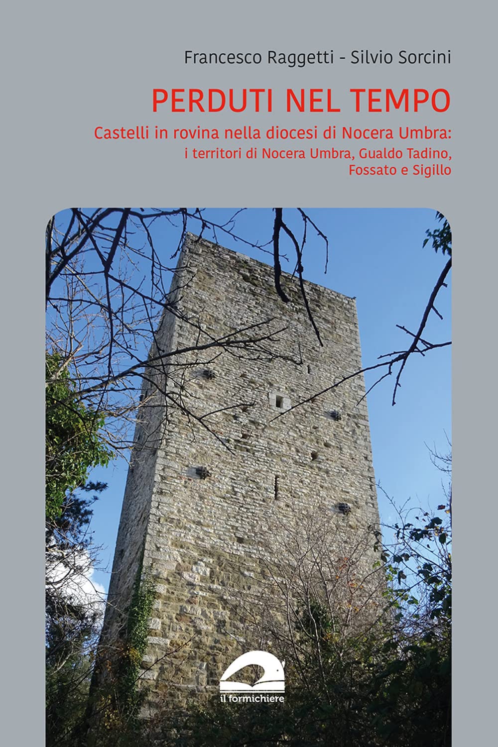 Perduti Nel Tempo. Castelli In Rovina Nella Diocesi Di Nocera Umbra. I Territori Di Nocera Umbra, Gualdo Tadino, Fossato E Sigillo - 4