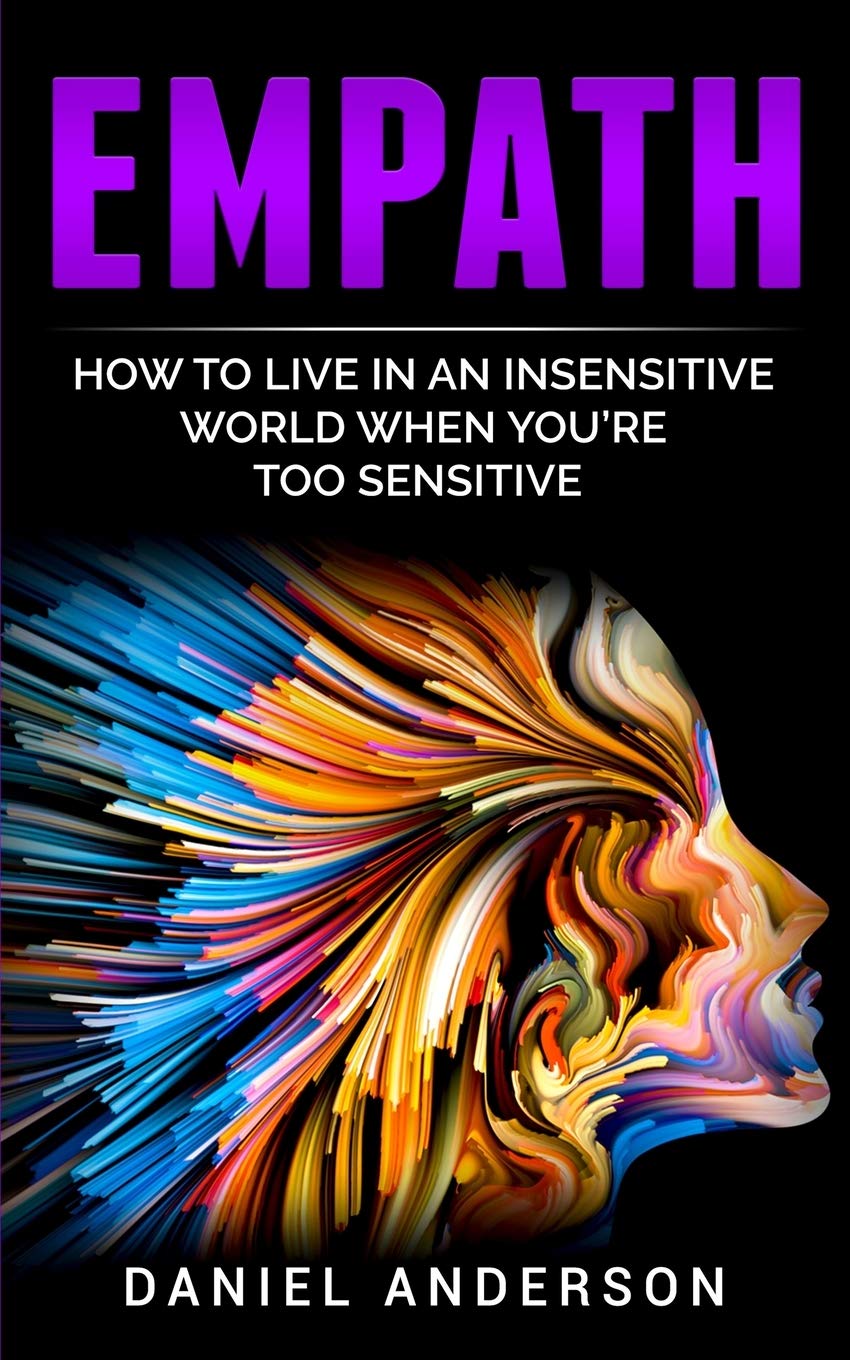 Empath: How to live in an insensitive world when you're too sensitive: 10 (Mastery Emotional Intelligence and Soft Skills)
