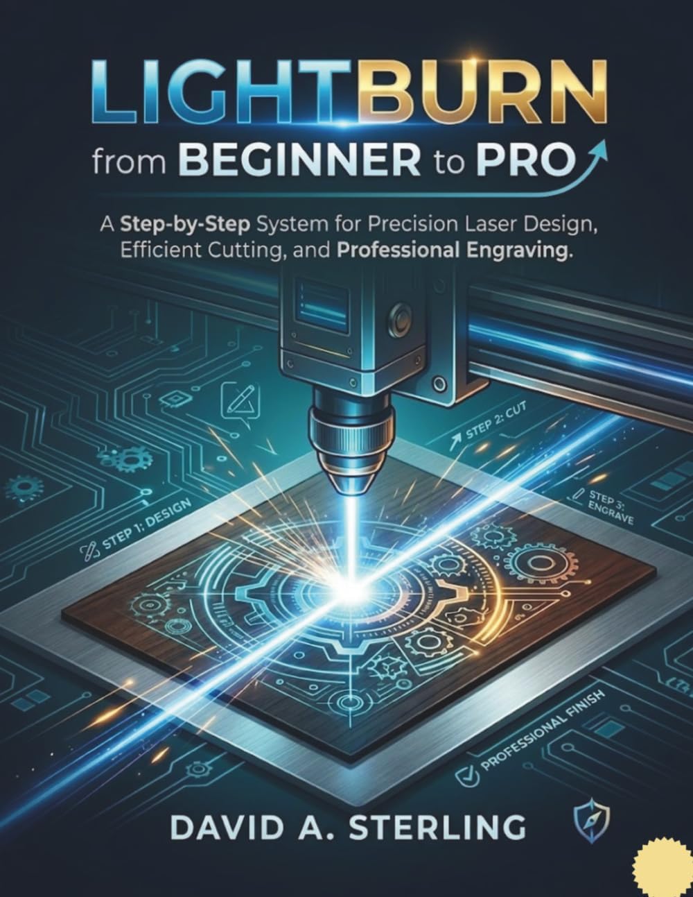 Lightburn from Beginner to Pro: A Step-by-Step System for Precision Laser Design, Efficient Cutting, and Professional Engraving