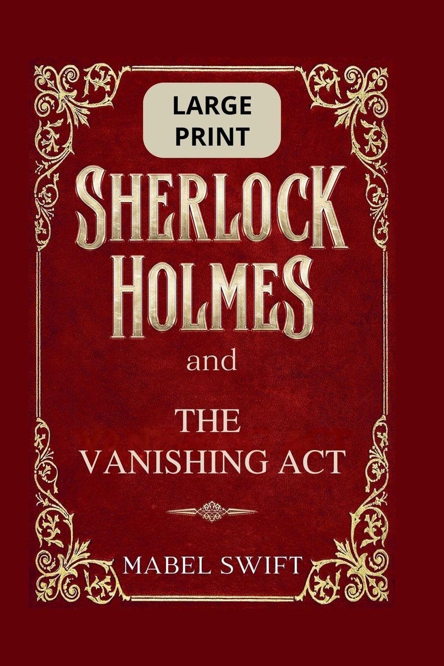 Sherlock Holmes and The Vanishing Act: Large Print Edition: 6 (Sherlock Holmes Large Print)