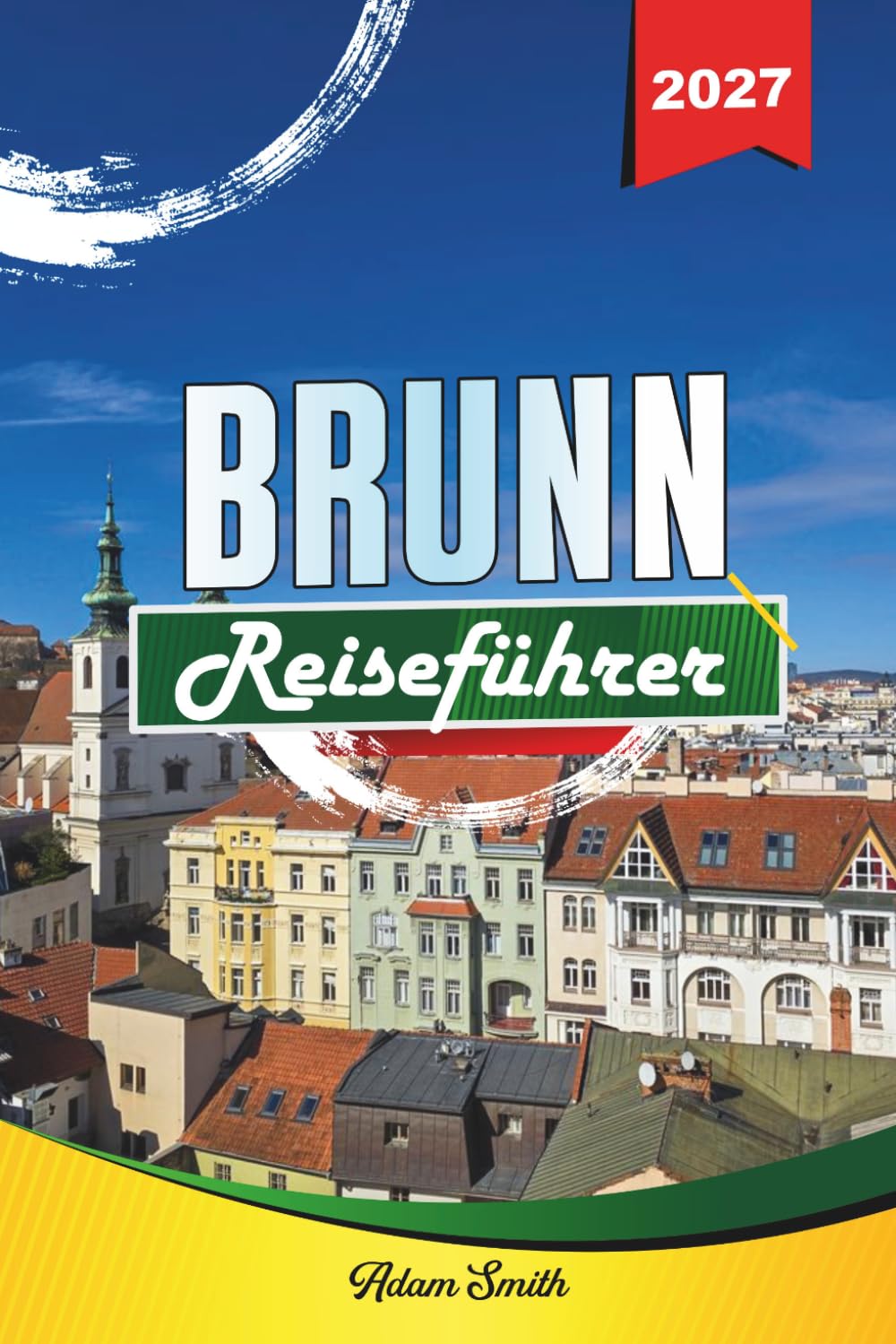 BRÜNN REISEFÜHRER 2027: Mehr sehen. Weniger ausgeben. Absolut stressfrei.