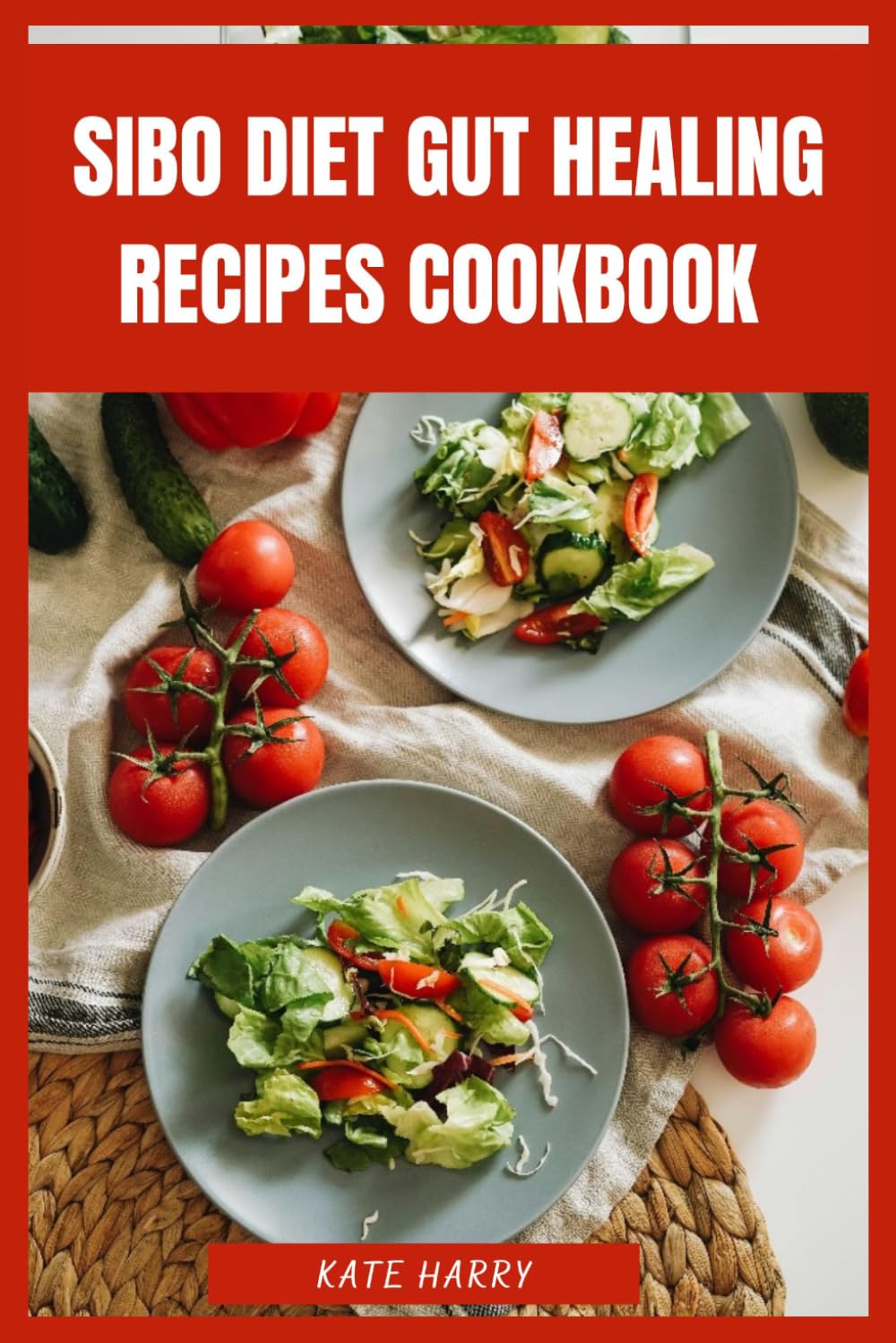 SIBO Diet Gut Healing Recipes Cookbook: Low-FODMAP Meals and Anti-Inflammatory Dishes to Restore Digestive Balance, Reduce Bloating, Support Microbiome Health and Promote Long-Term Wellness